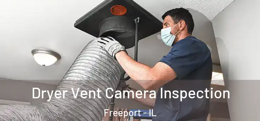 Dryer Vent Camera Inspection Freeport - IL