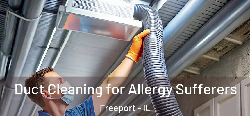 Duct Cleaning for Allergy Sufferers Freeport - IL