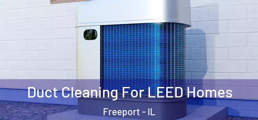 Duct Cleaning For LEED Homes Freeport - IL