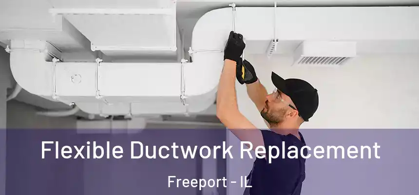 Flexible Ductwork Replacement Freeport - IL