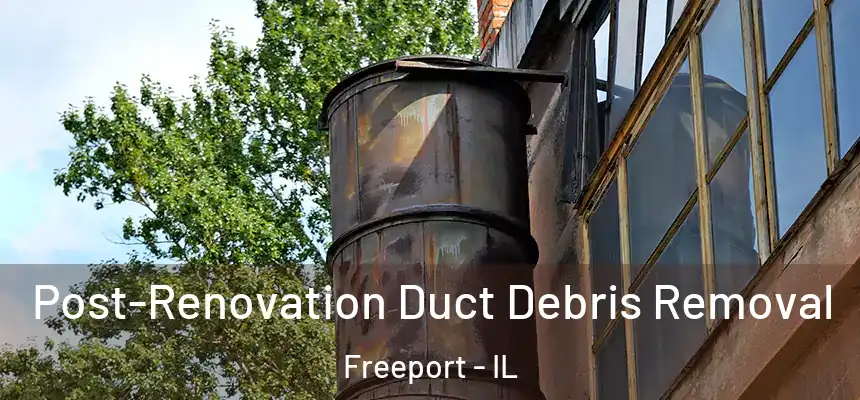  Post-Renovation Duct Debris Removal Freeport - IL