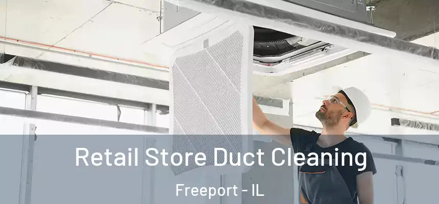 Retail Store Duct Cleaning Freeport - IL